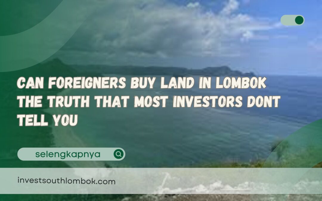 Can Foreigners Buy Land in Lombok The Truth That Most Investors Dont Tell You