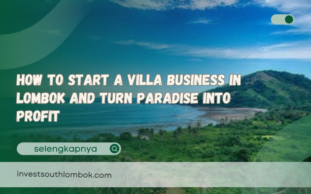 How to Start a Villa Business in Lombok and Turn Paradise Into Profit
