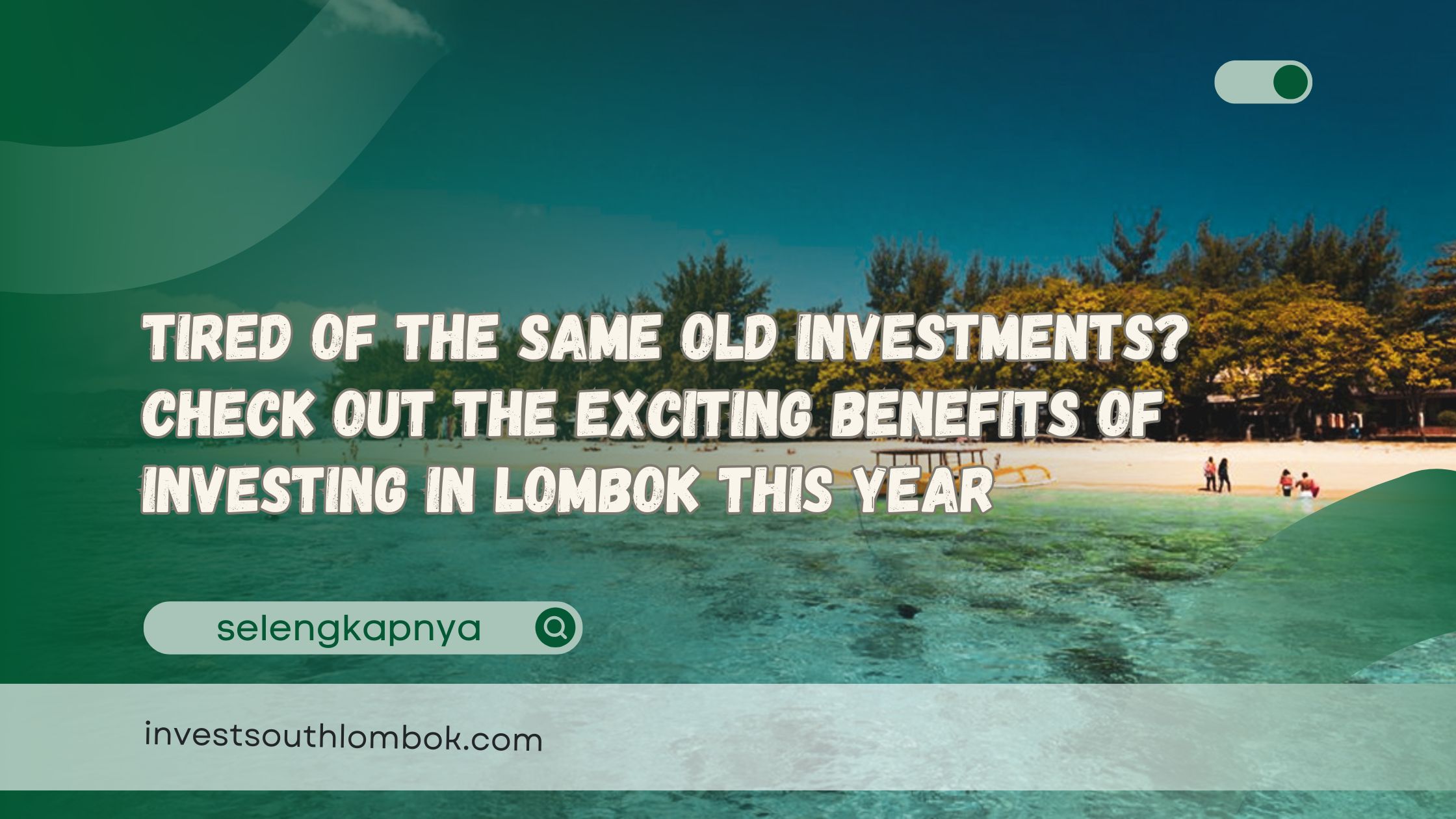 Tired of the Same Old Investments Check Out the Exciting Benefits of Investing in Lombok This Year