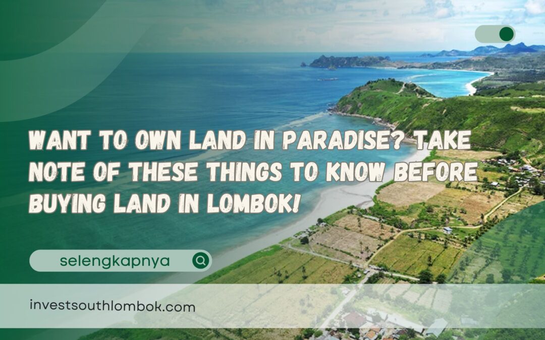 Want To Own Land In Paradise Take Note Of These Things To Know Before Buying Land In Lombok!