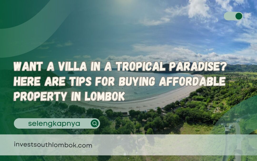 Want a Villa in a Tropical Paradise Here are Tips for Buying Affordable Property in Lombok