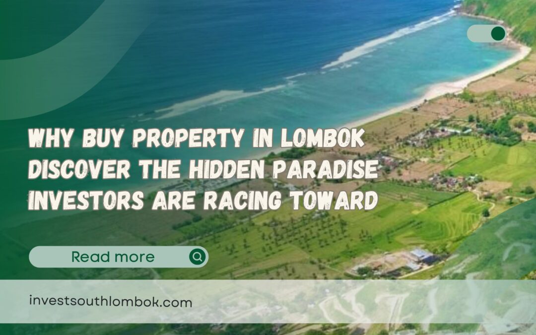 Why Buy Property in Lombok Discover the Hidden Paradise Investors Are Racing Toward