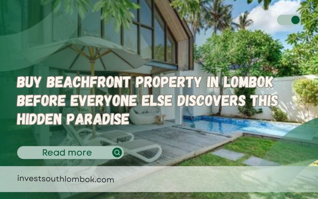 Buy Beachfront Property in Lombok Before Everyone Else Discovers This Hidden Paradise