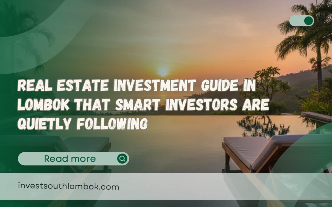 Real Estate Investment Guide in Lombok That Smart Investors Are Quietly Following