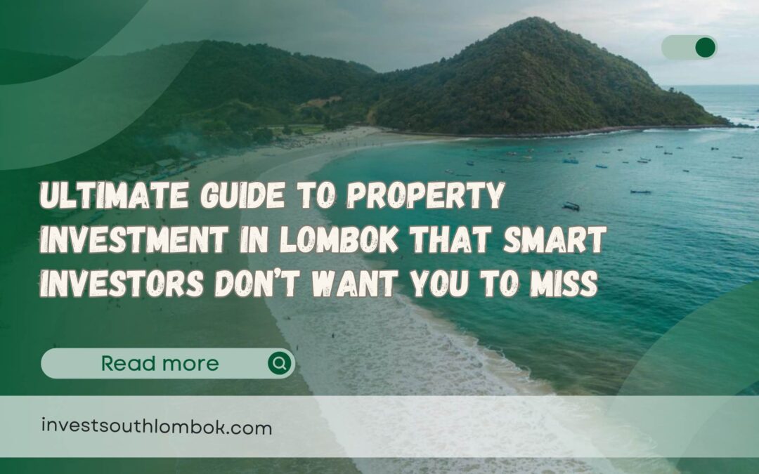 Ultimate Guide to Property Investment in Lombok That Smart Investors Don’t Want You to Miss