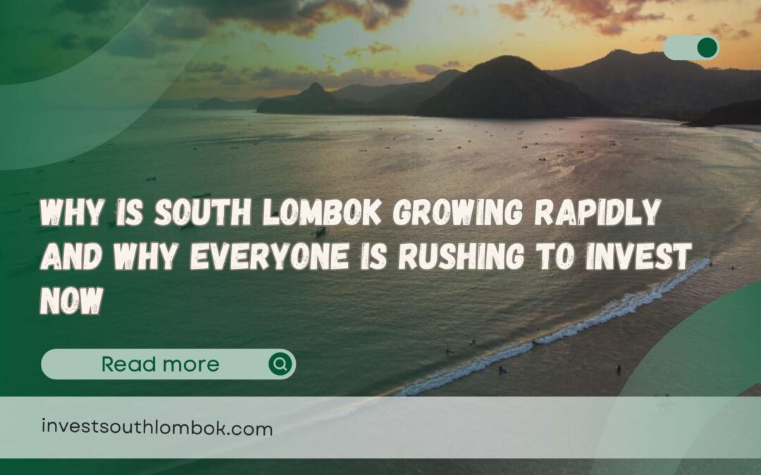 Why Is South Lombok Growing Rapidly And Why Everyone Is Rushing To Invest Now